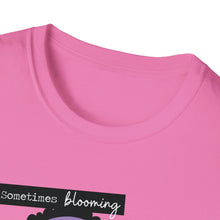 Load image into Gallery viewer, Sometimes Blooming Where You’re Planted Looks Like This Unisex T-Shirt