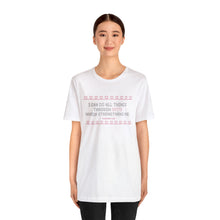 Load image into Gallery viewer, I Can Do All Things Through Spite Which Strengthens Me Unisex Short Sleeve Tee