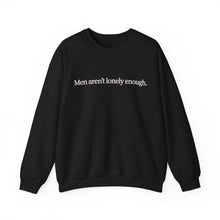 Load image into Gallery viewer, Men Aren’t Lonely Enough Unisex Crewneck Sweatshirt