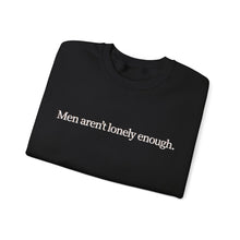 Load image into Gallery viewer, Men Aren’t Lonely Enough Unisex Crewneck Sweatshirt