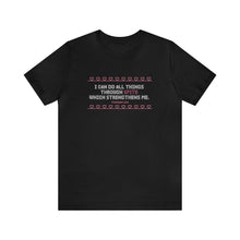 Load image into Gallery viewer, I Can Do All Things Through Spite Which Strengthens Me Unisex Short Sleeve Tee