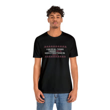 Load image into Gallery viewer, I Can Do All Things Through Spite Which Strengthens Me Unisex Short Sleeve Tee