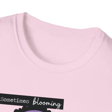 Load image into Gallery viewer, Sometimes Blooming Where You’re Planted Looks Like This Unisex T-Shirt