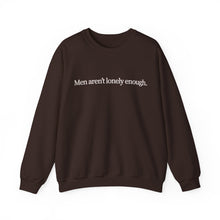 Load image into Gallery viewer, Men Aren’t Lonely Enough Unisex Crewneck Sweatshirt