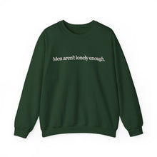 Load image into Gallery viewer, Men Aren’t Lonely Enough Unisex Crewneck Sweatshirt