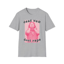 Load image into Gallery viewer, Dead Men Don’t R*pe Unisex T-Shirt