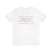Load image into Gallery viewer, I Can Do All Things Through Spite Which Strengthens Me Unisex Short Sleeve Tee
