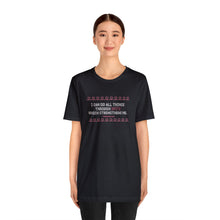 Load image into Gallery viewer, I Can Do All Things Through Spite Which Strengthens Me Unisex Short Sleeve Tee
