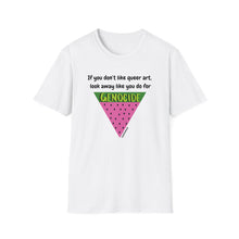 Load image into Gallery viewer, If You Don’t Like Queer Art, Look Away Like You Do for Genoc*de Unisex T-Shirt