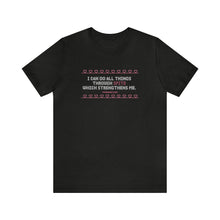 Load image into Gallery viewer, I Can Do All Things Through Spite Which Strengthens Me Unisex Short Sleeve Tee