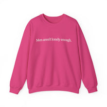 Load image into Gallery viewer, Men Aren’t Lonely Enough Unisex Crewneck Sweatshirt