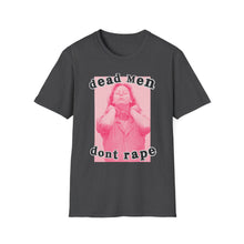 Load image into Gallery viewer, Dead Men Don’t R*pe Unisex T-Shirt