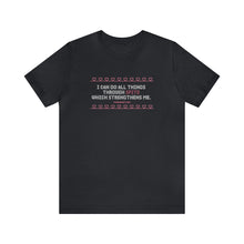 Load image into Gallery viewer, I Can Do All Things Through Spite Which Strengthens Me Unisex Short Sleeve Tee