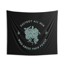 Load image into Gallery viewer, This tapestry is black and features a sea foam green Medusa head encircled by the words “DESTROY ALL MEN WHO ABUSE THEIR POWER” and snakes on either side.