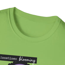 Load image into Gallery viewer, Sometimes Blooming Where You’re Planted Looks Like This Unisex T-Shirt
