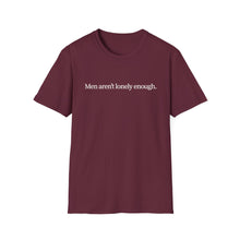 Load image into Gallery viewer, Men Aren’t Lonely Enough Unisex T-Shirt
