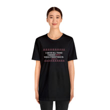 Load image into Gallery viewer, I Can Do All Things Through Spite Which Strengthens Me Unisex Short Sleeve Tee