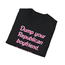 Load image into Gallery viewer, Dump Your Republican Boyfriend, You Deserve Better Unisex T-Shirt