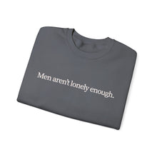 Load image into Gallery viewer, Men Aren’t Lonely Enough Unisex Crewneck Sweatshirt