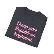 Load image into Gallery viewer, Dump Your Republican Boyfriend, You Deserve Better Unisex T-Shirt