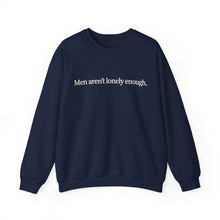 Load image into Gallery viewer, Men Aren’t Lonely Enough Unisex Crewneck Sweatshirt