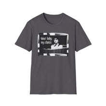 Load image into Gallery viewer, Your Body My Choice Unisex T-Shirt
