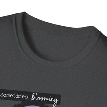 Load image into Gallery viewer, Sometimes Blooming Where You’re Planted Looks Like This Unisex T-Shirt