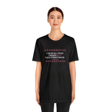 Load image into Gallery viewer, I Can Do All Things Through Spite Which Strengthens Me Unisex Short Sleeve Tee
