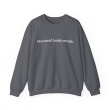 Load image into Gallery viewer, Men Aren’t Lonely Enough Unisex Crewneck Sweatshirt