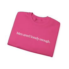 Load image into Gallery viewer, Men Aren’t Lonely Enough Unisex Crewneck Sweatshirt