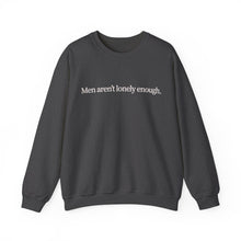 Load image into Gallery viewer, Men Aren’t Lonely Enough Unisex Crewneck Sweatshirt