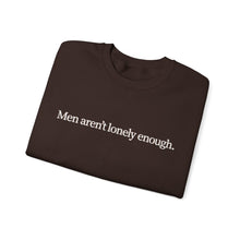 Load image into Gallery viewer, Men Aren’t Lonely Enough Unisex Crewneck Sweatshirt