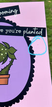 Load image into Gallery viewer, (Seconds) Sometimes Blooming Where You’re Planted Looks Like This Print