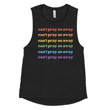 Load image into Gallery viewer, Can’t Pray Us Away Femme Muscle Tank