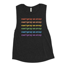 Load image into Gallery viewer, Can’t Pray Us Away Femme Muscle Tank