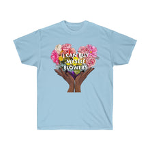 Load image into Gallery viewer, I Can Buy Myself Flowers Unisex T-Shirt