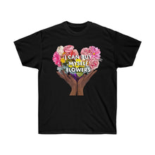 Load image into Gallery viewer, I Can Buy Myself Flowers Unisex T-Shirt