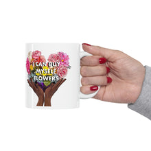 Load image into Gallery viewer, I Can Buy Myself Flowers Ceramic Mug 11oz