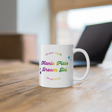 Load image into Gallery viewer, I’m Not Your Manic Pixie Dreamgirl I’m Autistic Mug