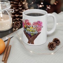 Load image into Gallery viewer, I Can Buy Myself Flowers Ceramic Mug 11oz