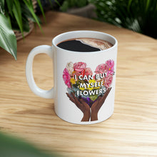 Load image into Gallery viewer, I Can Buy Myself Flowers Ceramic Mug 11oz