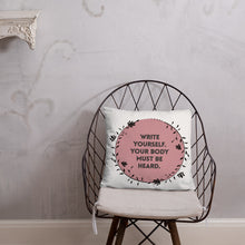 Load image into Gallery viewer, Feminist Quote Pillow : “Write Yourself, Your Body Must Be Heard”