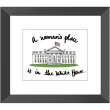Load image into Gallery viewer, A Woman’s Place is in the White House Framed Prints
