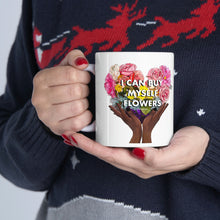 Load image into Gallery viewer, I Can Buy Myself Flowers Ceramic Mug 11oz