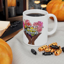 Load image into Gallery viewer, I Can Buy Myself Flowers Ceramic Mug 11oz