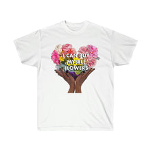 Load image into Gallery viewer, I Can Buy Myself Flowers Unisex T-Shirt