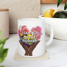 Load image into Gallery viewer, I Can Buy Myself Flowers Ceramic Mug 11oz