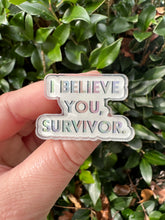 Load image into Gallery viewer, I Believe You Survivor Pin

