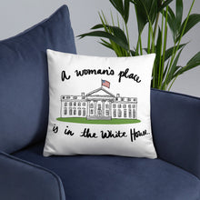 Load image into Gallery viewer, A Woman’s Place is in the White House Pillow