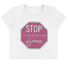 Load image into Gallery viewer, Stop Using & Abusing Femmes Crop Top